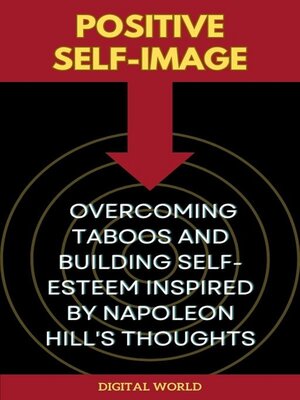 cover image of Positive Self-Image--Overcoming Taboos and Building Self-Esteem inspired by Napoleon Hill's Thoughts